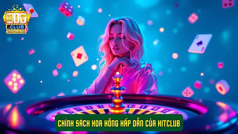 Chính sách hoa hồng hấp dẫn của HitClub