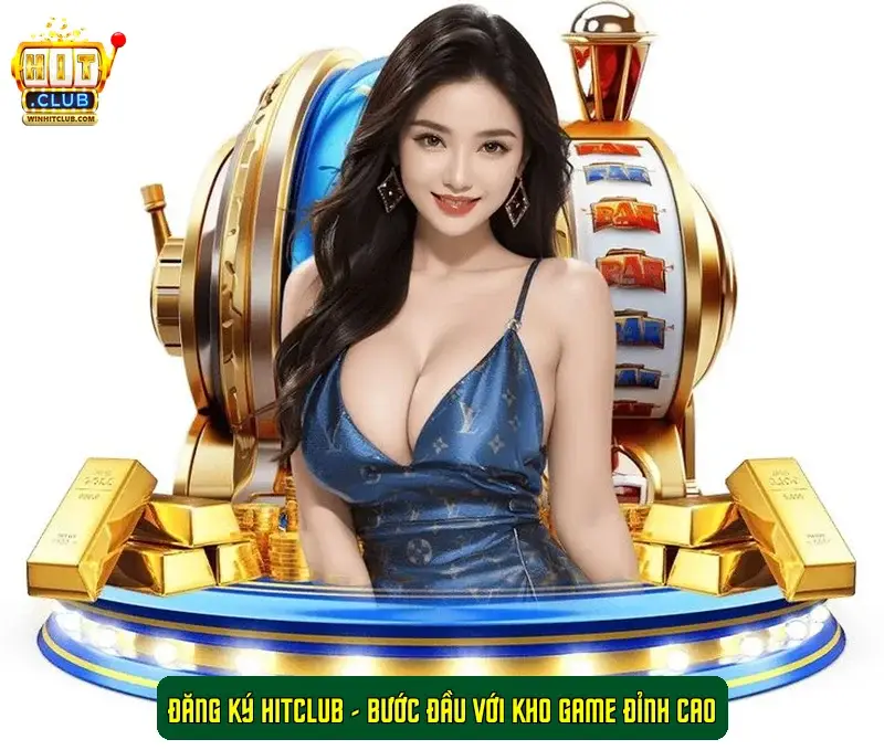 Đăng ký HitClub - Bước Đầu Với Kho Game Đỉnh Cao
