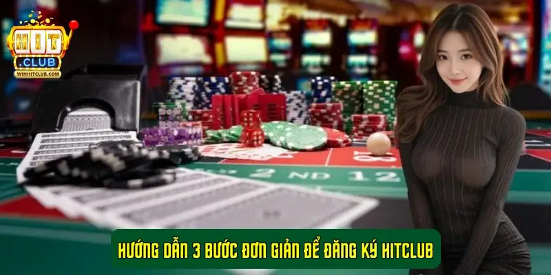 Hướng dẫn 3 bước đơn giản để đăng ký HitClub