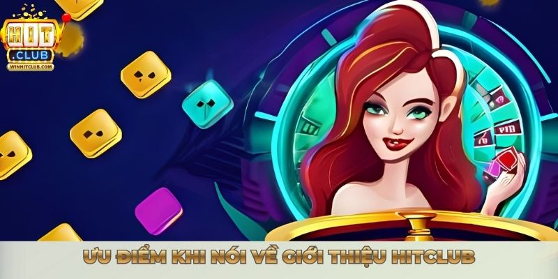 Ưu điểm khi nói về giới thiệu Hitclub