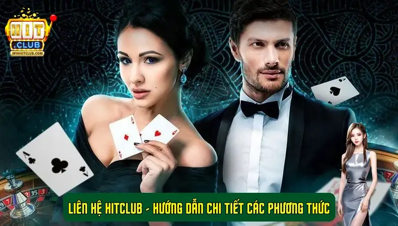 Liên hệ HitClub - Hướng dẫn chi tiết các phương thức