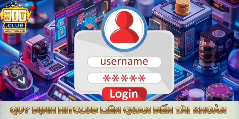 Những quy đinh Hitclub liên quan đến tài khoản hội viên