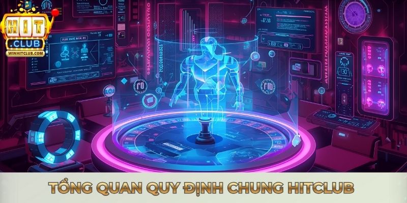 Tổng quan quy định chung Hitclub