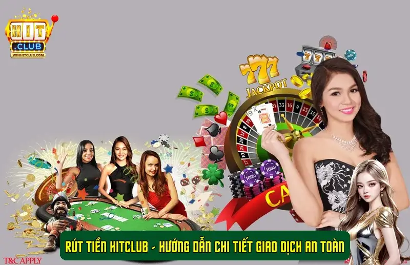 Rút tiền HitClub - Hướng dẫn chi tiết giao dịch an toàn